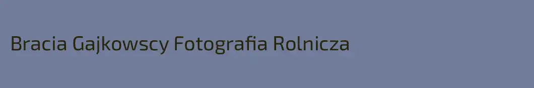 Bracia Gajkowscy Fotografia Rolnicza
